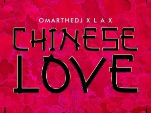 OmarTheDJ – Chinese Love Ft L.A.X