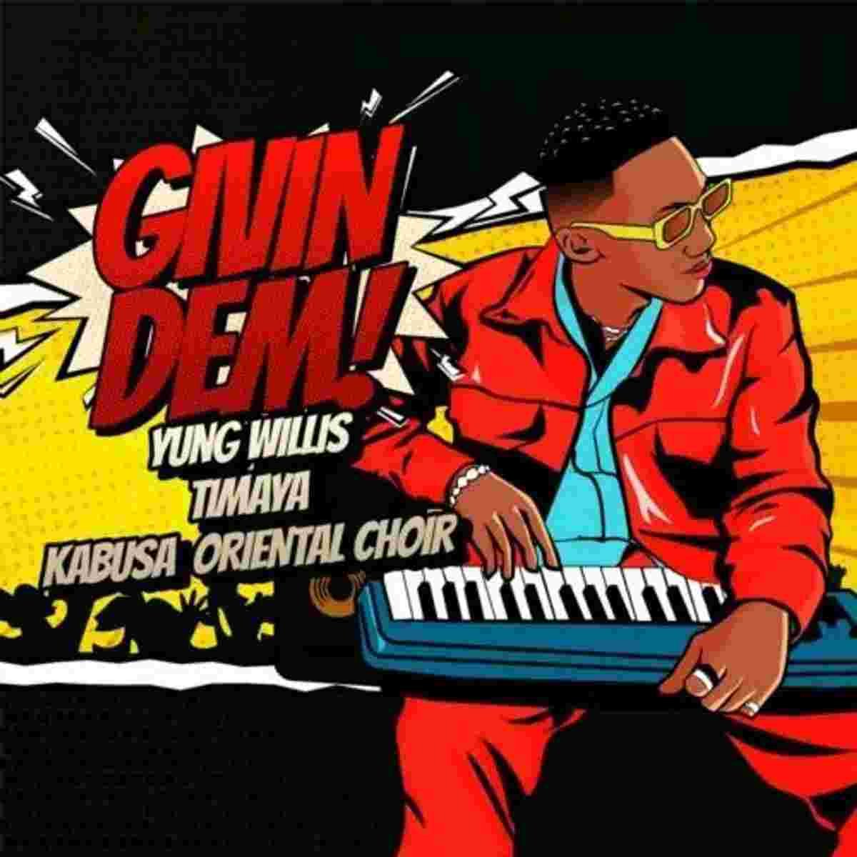 Yung Willis – Givin Dem Ft Timaya & Kabusa Oriental Choir