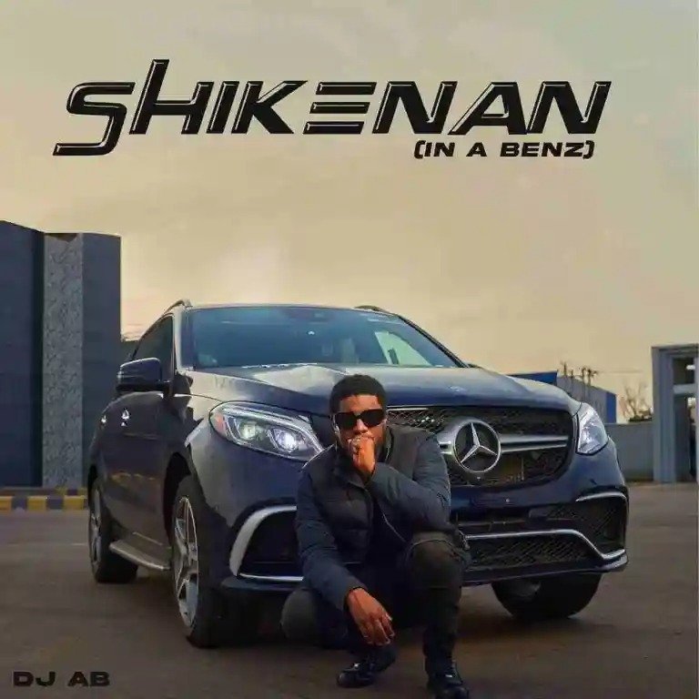 DJ AB – Shikenan (In a Benz)